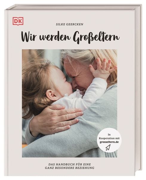 Wir werden Großeltern, Gebundene Ausgabe von Silke Geercken, DK Verlag Dorling Kindersley, 978-3-8310-4353-8
