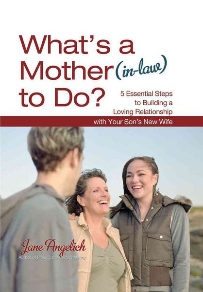 Produktbild: What's a Mother (In-Law) to Do?: 5 Essential Steps to Building a Loving Relationship with Your Son's New Wife