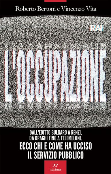 Produktbild: L' occupazione. Dall'editto bulgaro a Renzi, da Draghi fino a TeleMeloni. Ecco chi e come ha ucciso il servizio pubblico