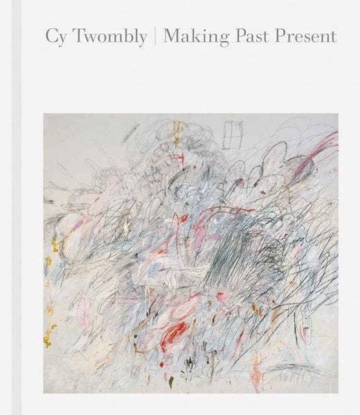Produktbild: Cy Twombly: Making Past Present