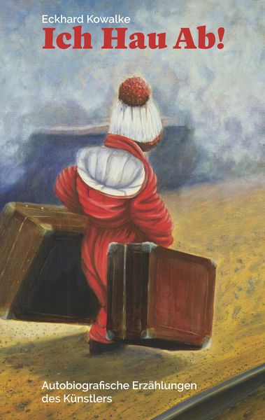 Ich Hau Ab!, Taschenbuch von Eckhard Kowalke, BoD – Books on Demand, 9783752847437