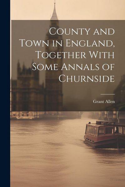 Produktbild: County and Town in England, Together With Some Annals of Churnside