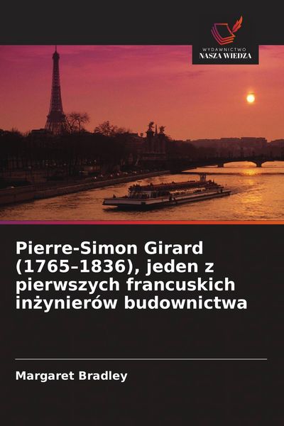 Produktbild: Pierre-Simon Girard (1765-1836), jeden z pierwszych francuskich in&iquest;ynier&oacute;w budownictwa