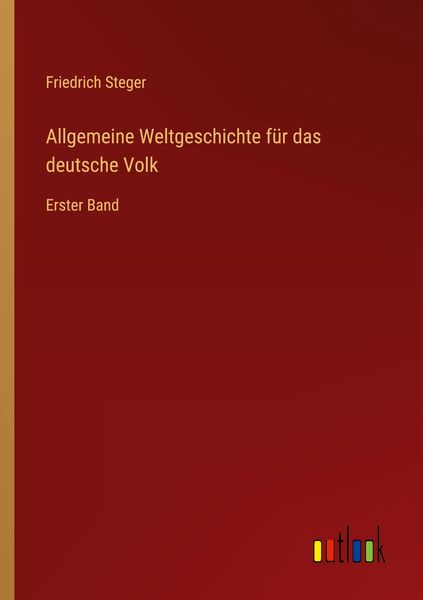 Allgemeine Weltgeschichte für das deutsche Volk, Taschenbuch von Friedrich Steger, Outlook, 9783368441241