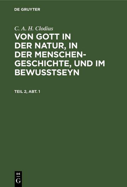 Produktbild: C. A. H. Clodius: Von Gott in der Natur, in der Menschengeschichte, und im Bewu&szlig;tseyn. Teil 2, Abt. 1