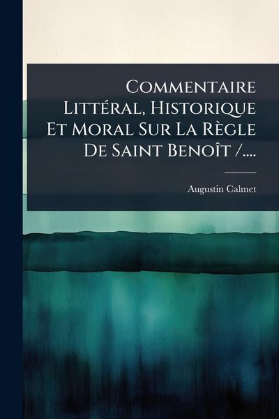 Produktbild: Commentaire Litt&Atilde;(c)ral, Historique Et Moral Sur La R&egrave;gle De Saint Beno&Atilde;(R)t /....