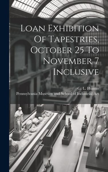 Produktbild: Loan Exhibition Of Tapestries, October 25 To November 7 Inclusive