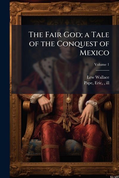Produktbild: The Fair God; a Tale of the Conquest of Mexico