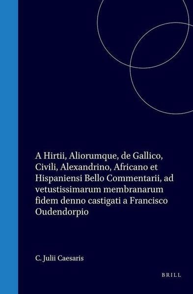 Produktbild: C. Julii Caesaris, A. Hirtii, Aliorumque de Gallico, Civili, Alexandrino, Africano, Et Hispaniensi Bello Commentarii AD Vetustissimarum Membranarum Fi