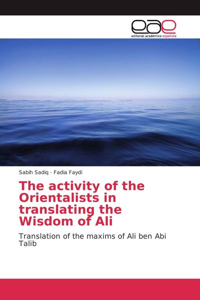 Produktbild: The activity of the Orientalists in translating the Wisdom of Ali