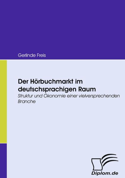 Der Hörbuchmarkt im deutschsprachigen Raum, Taschenbuch von Gerlinde Freis, Diplomica Verlag GmbH, 9783836665841