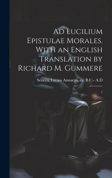 Produktbild: Ad Lucilium epistulae morales. With an English translation by Richard M. Gummere: 1