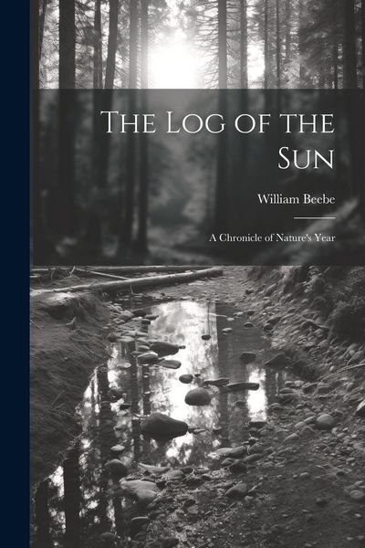 Produktbild: The log of the sun; a Chronicle of Nature's Year