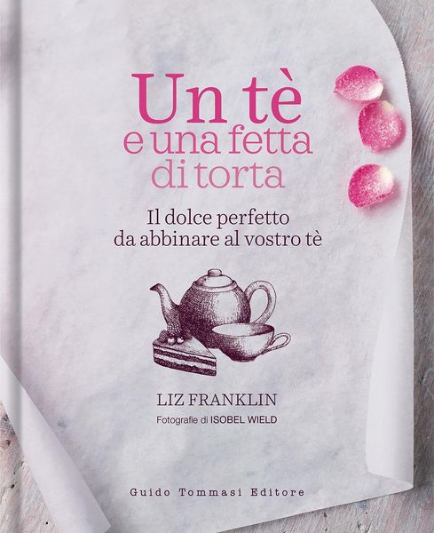 Produktbild: Un te e una fetta di torta. Il dolce perfetto da abbinare al vostro t&egrave;