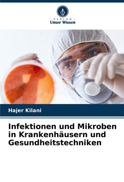 Infektionen und Mikroben in Krankenhäusern und Gesundheitstechniken, Taschenbuch von Hajer Kilani, Verlag Unser Wissen, 9786207111527