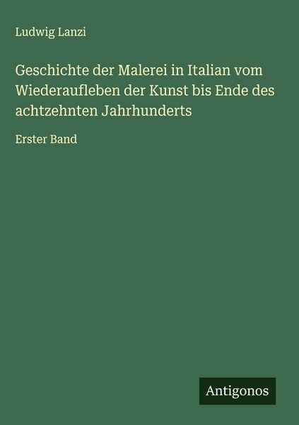 Produktbild: Geschichte der Malerei in Italian vom Wiederaufleben der Kunst bis Ende des achtzehnten Jahrhunderts