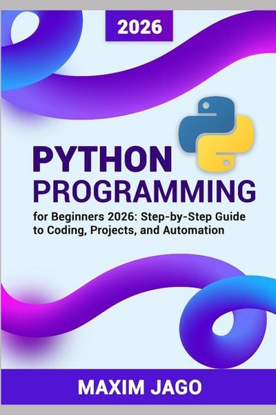 Produktbild: Python for Beginners 2026 Step-by-Step Guide to Coding, Projects, and Automation
