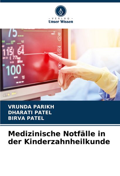 Medizinische Notfälle in der Kinderzahnheilkunde, Taschenbuch von Vrunda Parikh , Dharati Patel , Birva Patel, Verlag Unser Wissen, 9786206886891