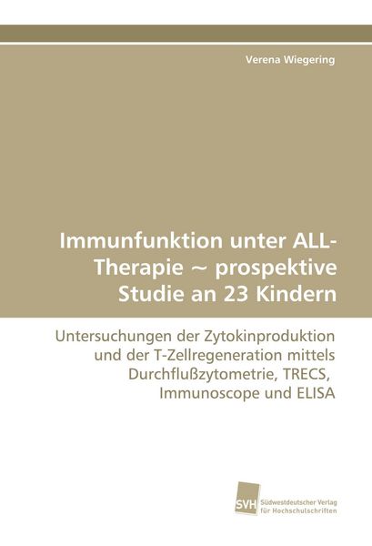 Immunfunktion unter ALL-Therapie ~ prospektive Studie an 23 Kindern, Taschenbuch von Verena Wiegering, Südwestdeutscher Verlag für Hochschulschriften,