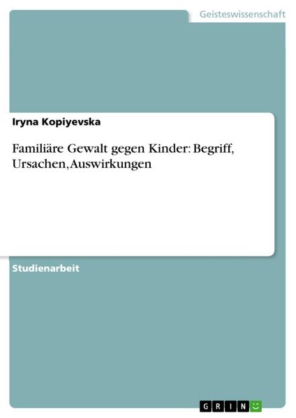Produktbild: Famili&auml;re Gewalt gegen Kinder: Begriff, Ursachen, Auswirkungen