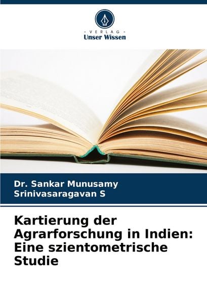 Kartierung der Agrarforschung in Indien: Eine szientometrische Studie, Taschenbuch von Sankar Munusamy , Srinivasaragavan S., Verlag Unser Wissen,