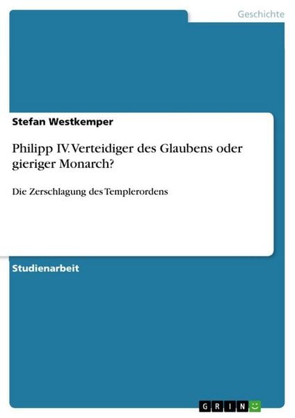 Produktbild: Philipp IV. Verteidiger des Glaubens oder gieriger Monarch?