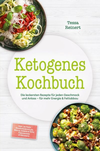 Produktbild: Ketogenes Kochbuch: Die leckersten Rezepte f&uuml;r jeden Geschmack und Anlass - f&uuml;r mehr Energie & Fettabbau - inkl. 30-Tage-Ern&auml;hrungsplan, Brote, So&szlig;en