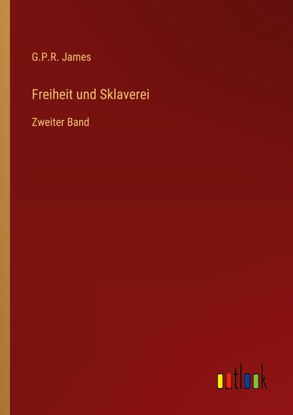 Freiheit und Sklaverei, Taschenbuch von G. P. R. James, Outlook, 9783368021863