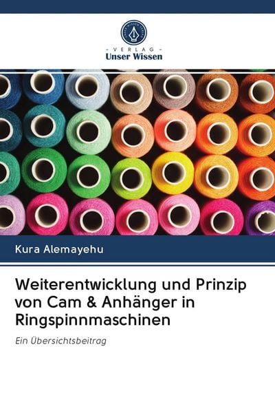 Weiterentwicklung und Prinzip von Cam & Anhänger in Ringspinnmaschinen, Taschenbuch von Kura Alemayehu, Verlag Unser Wissen, 9786203075762