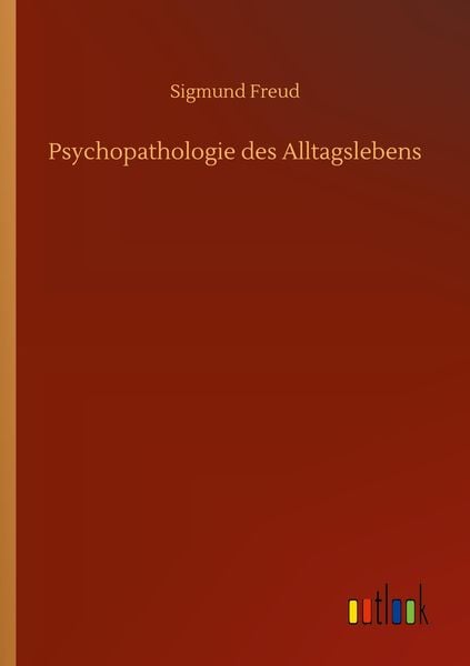 Psychopathologie des Alltagslebens, Taschenbuch von Sigmund Freud, BoD - Books on Demand, 9783752317985