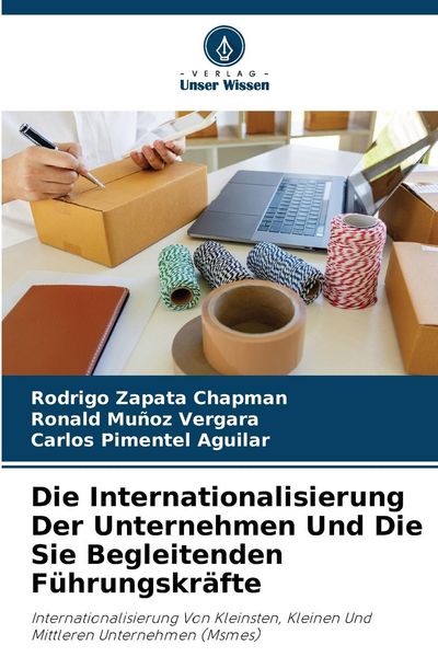 Die Internationalisierung Der Unternehmen Und Die Sie Begleitenden Führungskräfte, Taschenbuch von Rodrigo Zapata Chapman , Ronald Muñoz Vergara ,