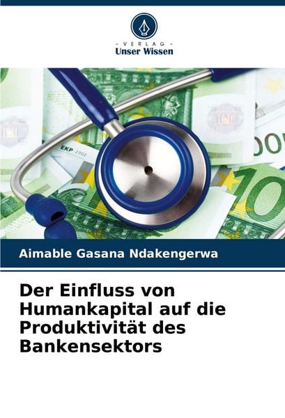 Der Einfluss von Humankapital auf die Produktivität des Bankensektors, Taschenbuch von Aimable Gasana Ndakengerwa, Verlag Unser Wissen, 9786207375936