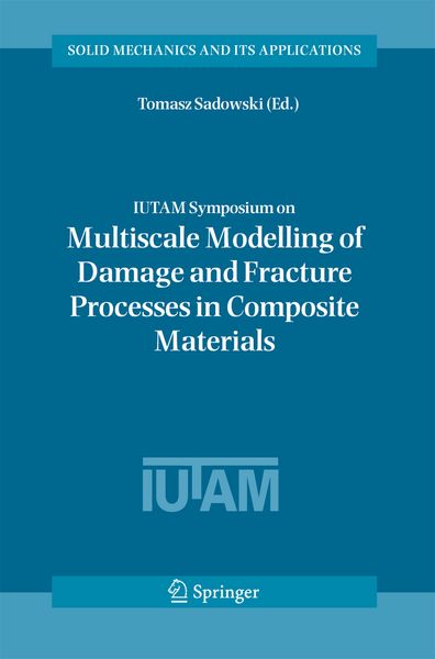 Produktbild: IUTAM Symposium on Multiscale Modelling of Damage and Fracture Processes in Composite Materials