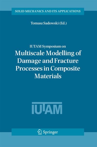Produktbild: IUTAM Symposium on Multiscale Modelling of Damage and Fracture Processes in Composite Materials