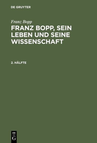 Franz Bopp, sein Leben und seine Wissenschaft. 2. Hälfte, Gebundene Ausgabe von Franz Bopp, De Gruyter Oldenbourg, 978-3-11-123982-8