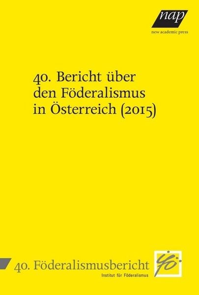 Produktbild: 40. Bericht &uuml;ber den F&ouml;deralismus in &Ouml;sterreich (2015)