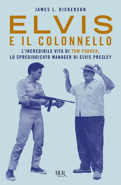 Produktbild: Elvis e il colonnello. L'incredibile vita di Tom Parker, lo spregiudicato manager di Elvis Presley