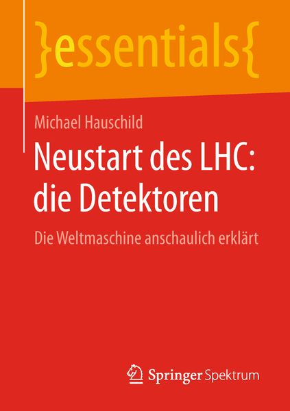 Neustart des LHC: die Detektoren, Taschenbuch von Michael Hauschild, Springer Fachmedien Wiesbaden GmbH, 9783658231057