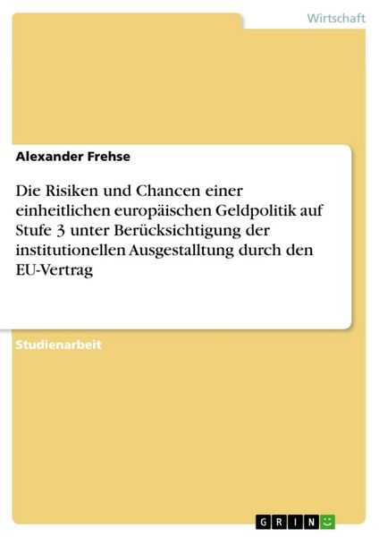 Produktbild: Die Risiken und Chancen einer einheitlichen europ&auml;ischen Geldpolitik auf Stufe 3 unter Ber&uuml;cksichtigung der institutionellen Ausgestalltung durch den