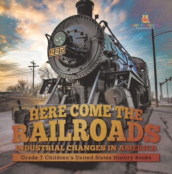 Produktbild: Here Come the Railroads | Industrial Changes in America | Grade 7 Children's United States History Books
