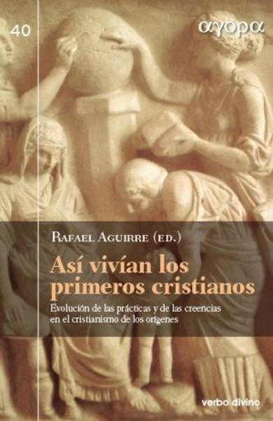 Produktbild: As&iacute; viv&iacute;an los primeros cristianos : evoluci&oacute;n de las pr&aacute;cticas y de las creencias en el cristianismo de los or&iacute;genes