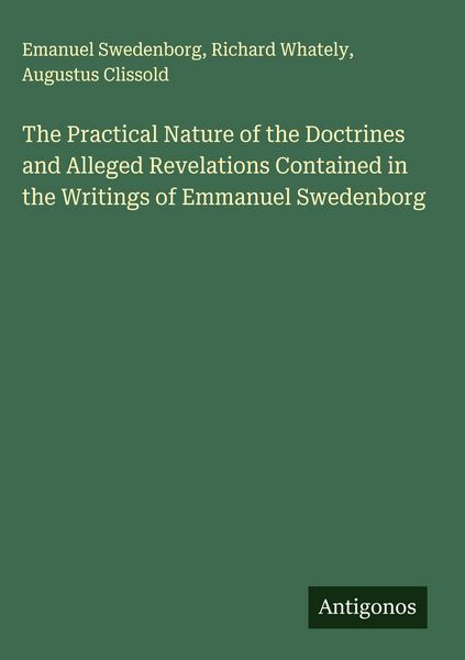 Produktbild: The Practical Nature of the Doctrines and Alleged Revelations Contained in the Writings of Emmanuel Swedenborg