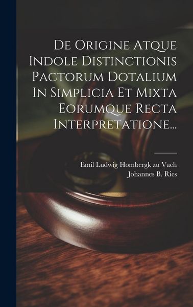 Produktbild: De Origine Atque Indole Distinctionis Pactorum Dotalium In Simplicia Et Mixta Eorumque Recta Interpretatione...