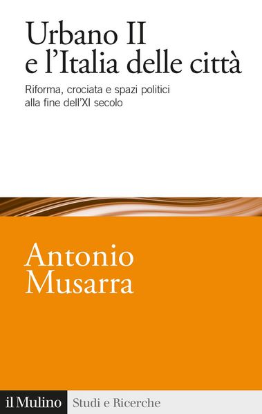 Produktbild: Urbano II e l'Italia delle citt&agrave;. Riforma, crociata e spazi politici alla fine dell'XI secolo