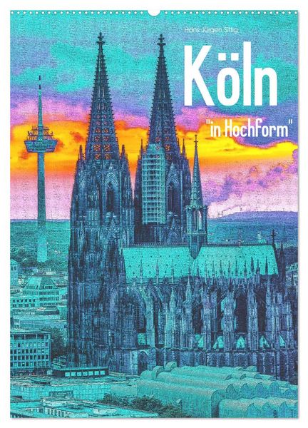 Produktbild: K&ouml;ln "in Hochform" (Wandkalender 2026 DIN A2 hoch), CALVENDO Monatskalender