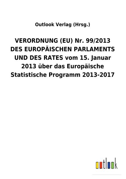VERORDNUNG (EU) Nr. 99/2013 DES EUROPÄISCHEN PARLAMENTS UND DES RATES vom 15. Januar 2013 über das Europäische Statistische Programm 2013-2017,