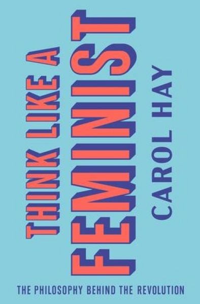 Produktbild: Think Like a Feminist: The Philosophy Behind the Revolution
