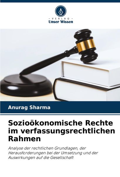 Sozioökonomische Rechte im verfassungsrechtlichen Rahmen, Taschenbuch von Anurag Sharma, Verlag Unser Wissen, 9786207924868