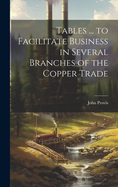 Produktbild: Tables ... to Facilitate Business in Several Branches of the Copper Trade