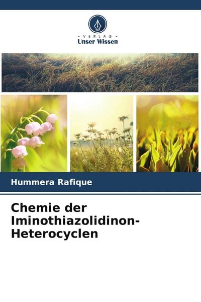 Chemie der Iminothiazolidinon-Heterocyclen, Taschenbuch von Hummera Rafique, Verlag Unser Wissen, 9786209803161